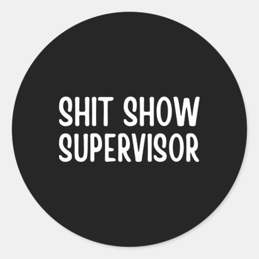 Shitshow Supervisor Gezegde voor Ronde Sticker (Voorkant)