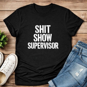 ShitShow Supervisor Tee – Grappige Baas T-shirt