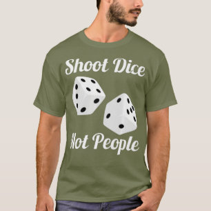 Shoot Dice not People Anti Pistool Action for Pist T-shirt