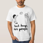 Shoot Hoops Not People  T-shirt (Voorkant)