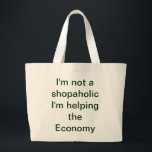 Shopaholic-tas Grote Tote Bag<br><div class="desc">Ik ben geen shopaholic,  ik help de economie. Kan worden aangepast,  de tekst en afbeeldingen kunnen worden gewijzigd naar wat u maar wilt.</div>