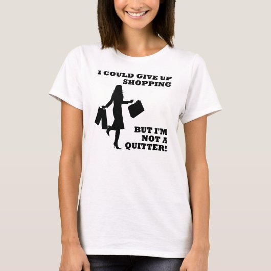 Shopping Not A Quitter Funny T-Shirt (Voorkant)