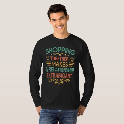 Shopping Together Makes A Relationship Extravagant T-shirt (Voorkant volledig)