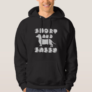 Short and Sassy Funny Dachshund Owner Hoodie