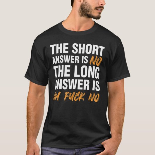 Short Answer Is No Long Answer Sarcastic T-shirt (Voorkant)