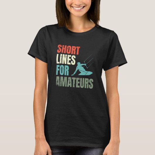 Short Lines For Amateurs Kiteboarding Kitesurfing T-shirt (Voorkant)