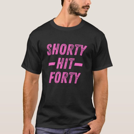 Shorty Hit Forty Funny 40ste verjaardag T-shirt (Voorkant)