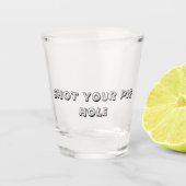 SHOT YOUR PIE HOLE - Shot Glass Glas (Voorkant)