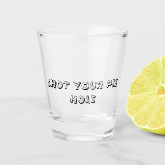 SHOT YOUR PIE HOLE - Shot Glass Shot Glas (Voorkant)