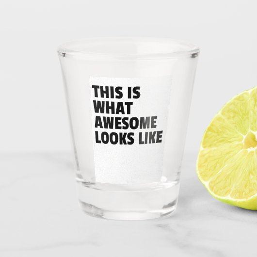 Shotglas Dit Is Hoe Geweldig Er Uit Ziet Shot Glas (Voorkant)