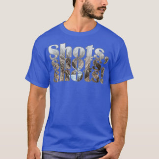 Shots Shots Shots T-shirt