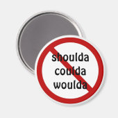 Shouda Coulda Woulda Magneet (Voorkant / Achterkant)