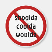 Shouda Coulda Woulda Magneet (Voorkant)
