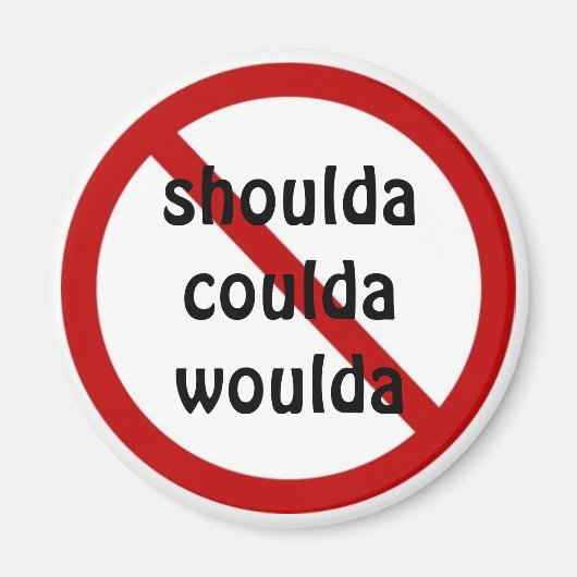 Shouda Coulda Woulda Magneet (Voorkant)
