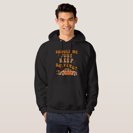 Should We Just Keep Driving  Driver Women Men Hoodie (Voorkant volledig)
