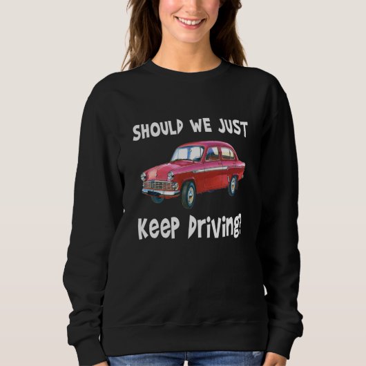 Should We Just Keep Driving Outfits Quotes Music Trui (Voorkant)