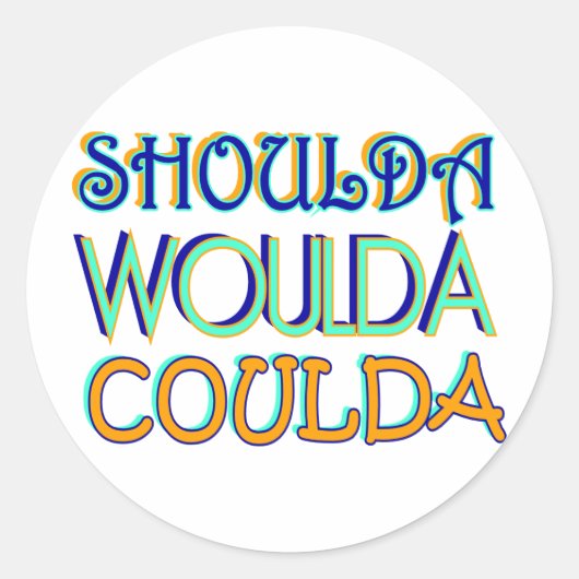 Shoulda Woulda Coulda Ronde Sticker (Voorkant)