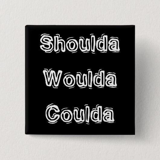 Shoulda Woulda Coulda Vierkante Button 5,1 Cm (Voorkant)