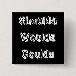 Shoulda Woulda Coulda Vierkante Button 5,1 Cm