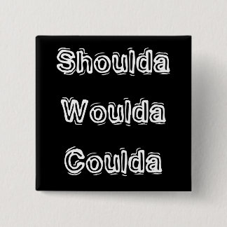 Shoulda Woulda Coulda Vierkante Button 5,1 Cm