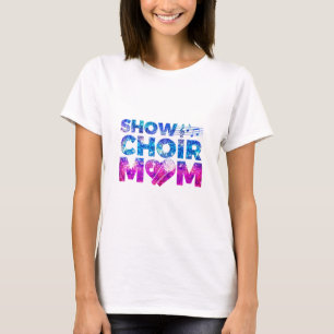 Show Choir Mam T-shirt