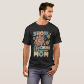Show Choir Mom flower friend T-shirt (Voorkant volledig)