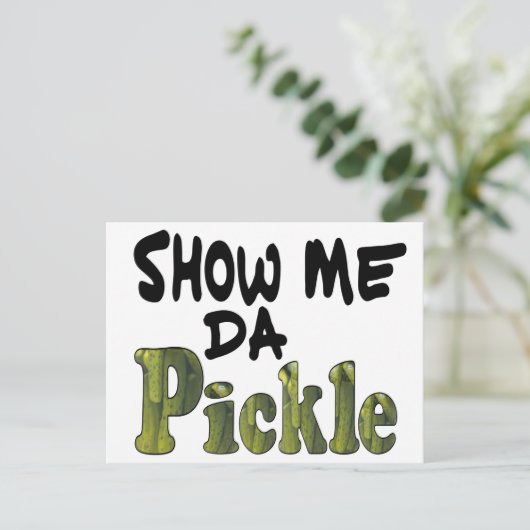 Show Me Da Pickle Briefkaart (Staand voorkant)