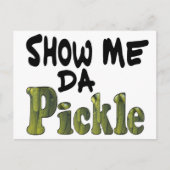 Show Me Da Pickle Briefkaart (Voorkant)