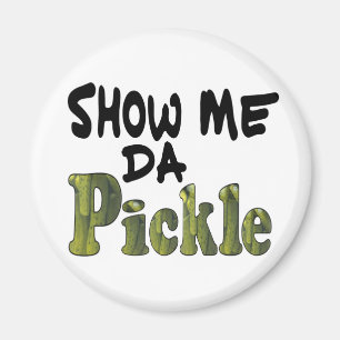 Show Me Da Pickle Magneet