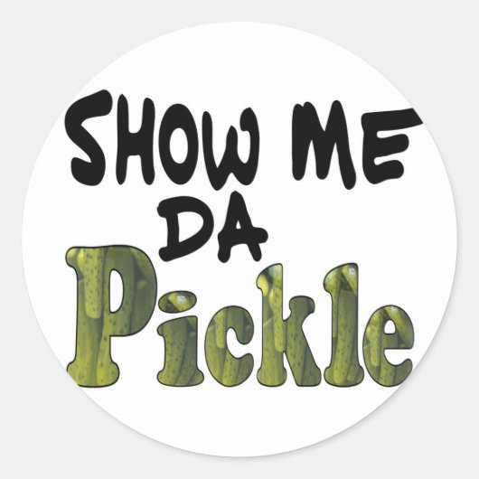 Show Me Da Pickle Ronde Sticker (Voorkant)