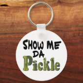 Show Me Da Pickle Sleutelhanger (Voorkant)