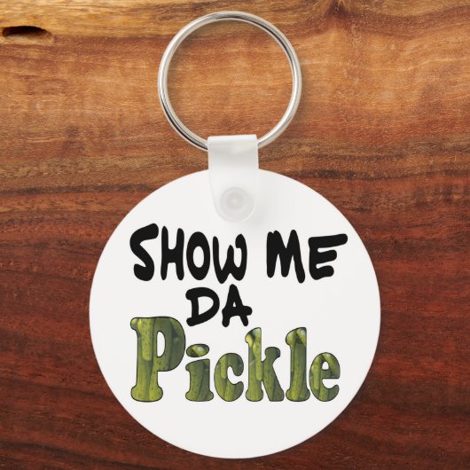 Show Me Da Pickle Sleutelhanger (Voorkant)