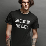 Show me de data, statistiek, informatica t-shirt<br><div class="desc">Als je gepassioneerd bent door data,  dan is dit Show Me The Data design een must-have voor jou! Of je nu een data scientist,  engineer,  analist of computerwetenschapper bent,  dit stuk viert je liefde ervoor!</div>