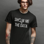 Show me de data, statistiek, informatica t-shirt