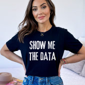 Show me de data, statistiek, informatica t-shirt
