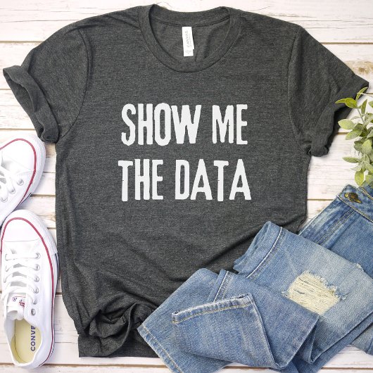 Show me de data, statistiek, informatica t-shirt