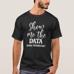 Show me de gegevens School Psycholoog grappig T-sh T-shirt