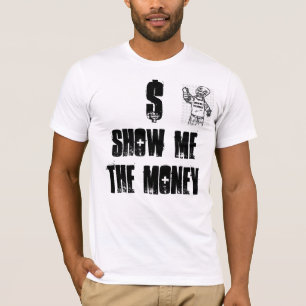 SHOW ME HET GELD, SHOW METHE GELD, $ T-SHIRT