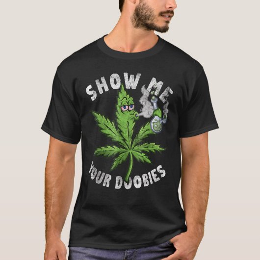Show me je dommobby's grappige lef pothead stoorni t-shirt (Voorkant)
