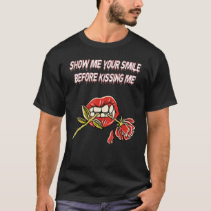 Show me je glimlach voordat je me zoent t-shirt