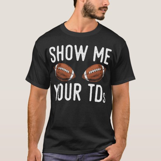 Show me je TD's Funny Fantasy Football T-shirt (Voorkant)