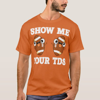 Show me je TDs op Funny T-shirt