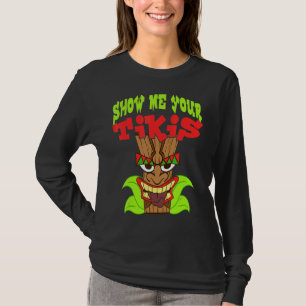 Show me je Tikis Hawaiian Aloha Luau Clothing T-shirt