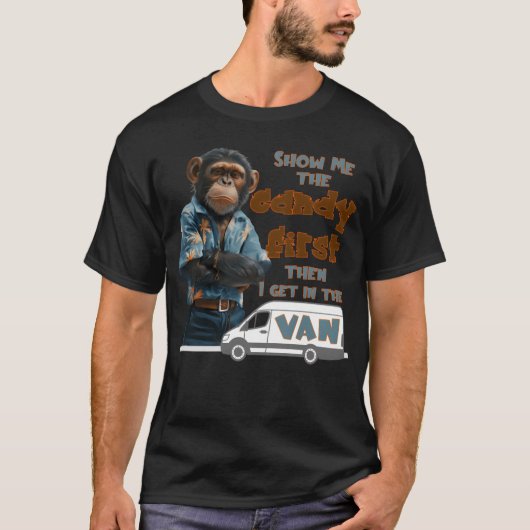 Show me the Candy first then I get in the van frie T-shirt (Voorkant)