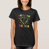 Show Me The Data ABA Therapist Behavior Analyst Bc T-shirt (Voorkant)