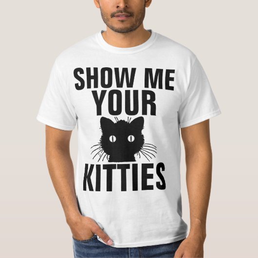 SHOW ME UW KATTEN grappige T-shirts (Voorkant)