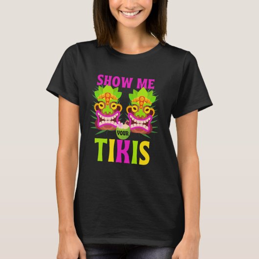 Show me Uw Tikis Hawaii Hawaiian Aloha Luau Deel T-shirt (Voorkant)