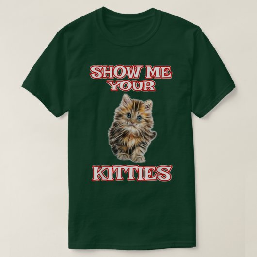 Show Me Your Kitties Cute Cat Funny T-shirt (Design voorkant)