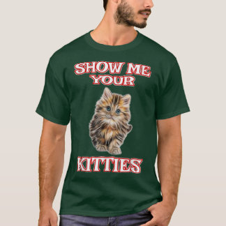 Show Me Your Kitties Cute Cat Funny T-shirt