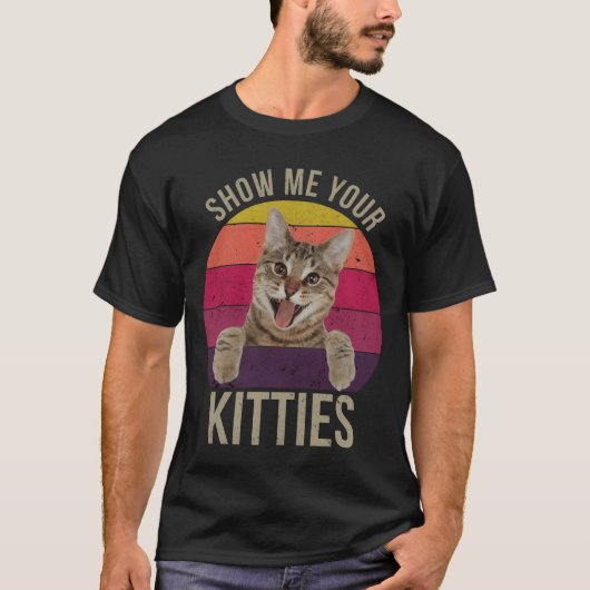 Show Me Your Kitties Funny Saying Cat Lovers Gift  T-shirt (Voorkant)